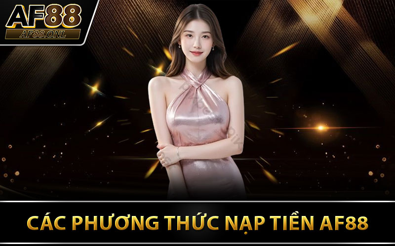 Các Phương Thức Nạp Tiền AF88